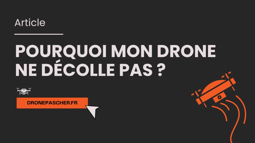 pourquoi mon drone ne decolle pas